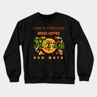 I am a teacher who loves pizza and math Crewneck Sweatshirt